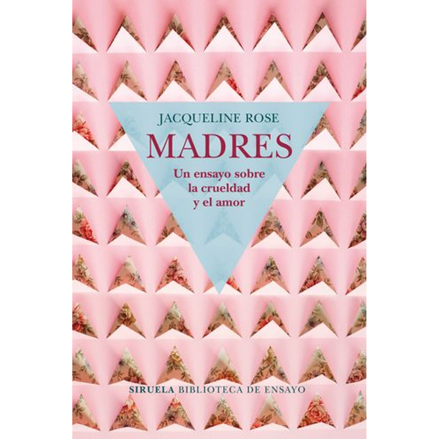 Madres. Un Ensayo Sobre El Crueldad Y El Amor