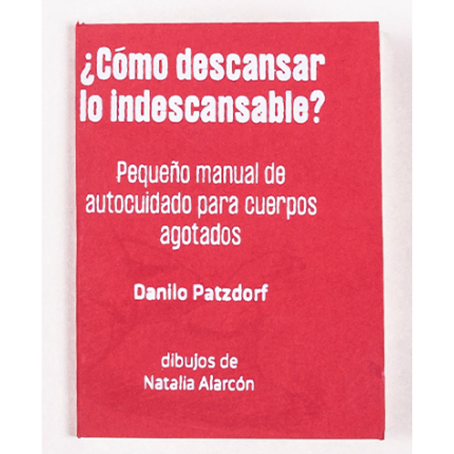 ¿Cómo Descansar Lo Indescansable? - Pequeño Manual Para Cuerpos Agotados