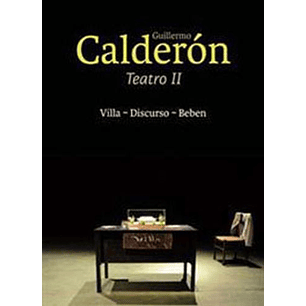 Guillermo Calderon Teatro Ii Villa - Discurso - Beben