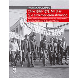 Chile 1970 - 1973 Mil Días Que Estremecieron Al Mundo