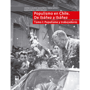 Populismo En Chile De Ibañez A Ibañez - Tomo 1