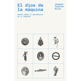 El Dios De La Máquina. Ensayo Sobre La Conjuración De La Tragedia 
