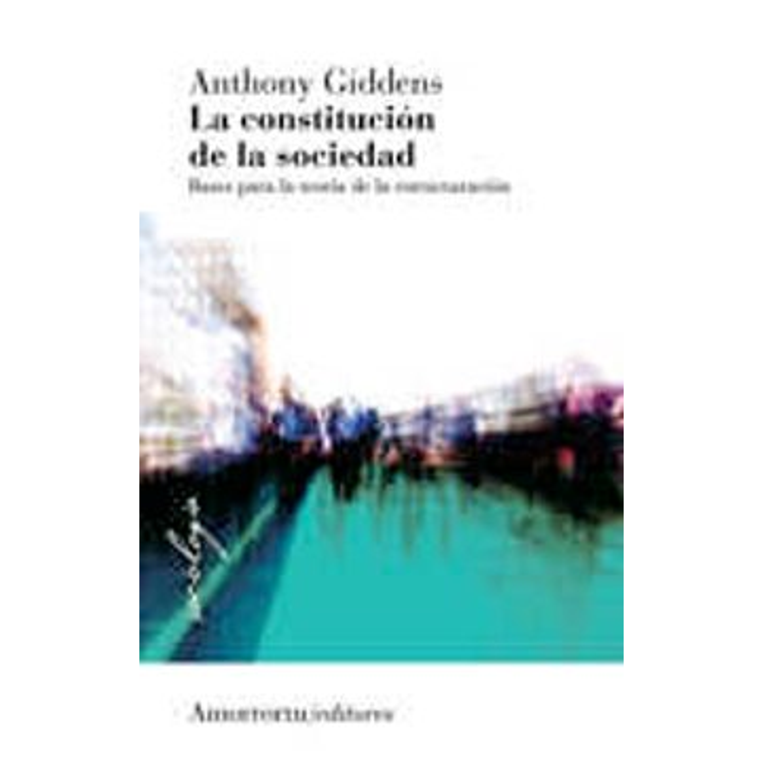 La Constitución De La Sociedad - Bases Para La Teoría De La Estructuración