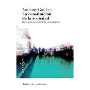 La Constitución De La Sociedad - Bases Para La Teoría De La Estructuración