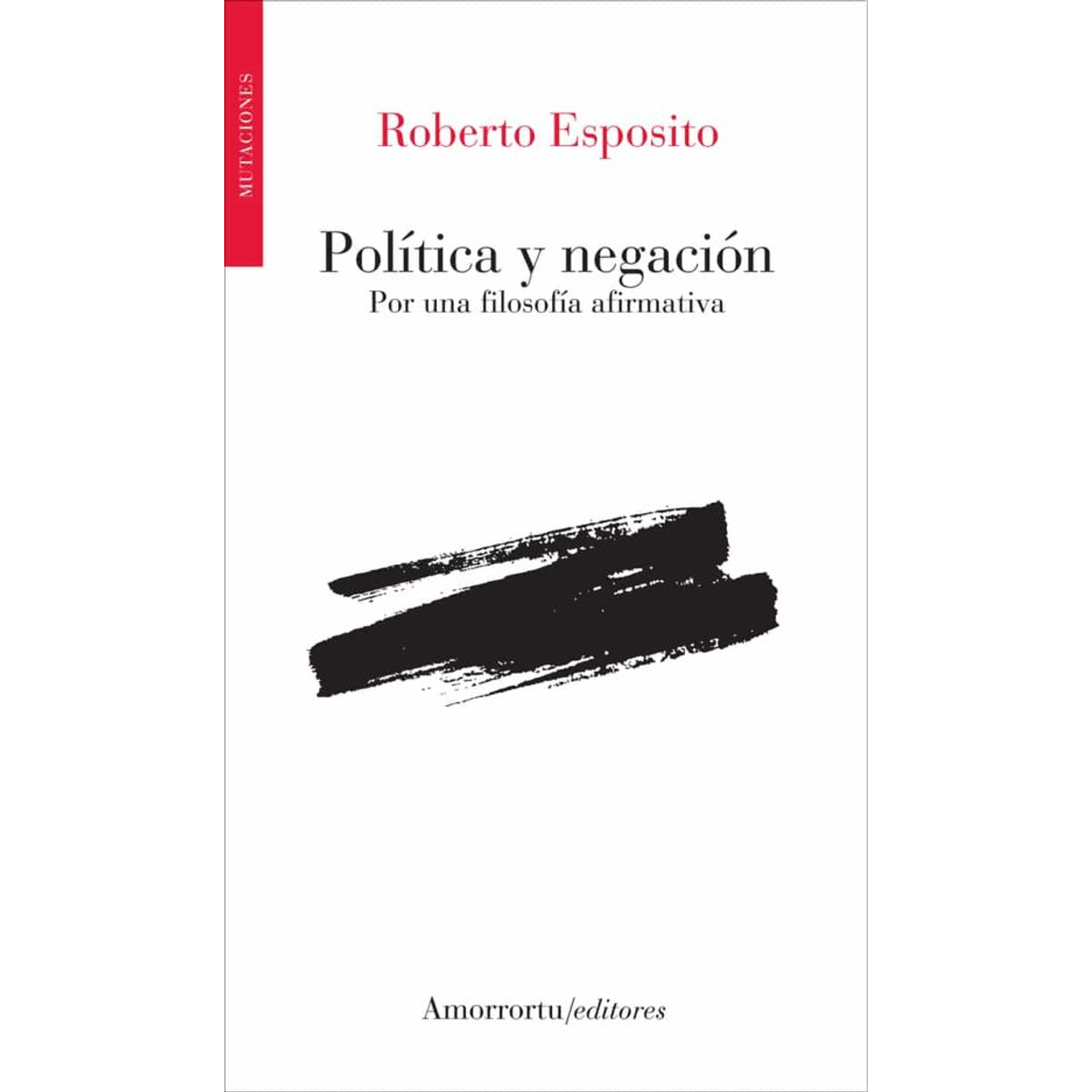 Política Y Negación Por Una Filosofía Afirmativa