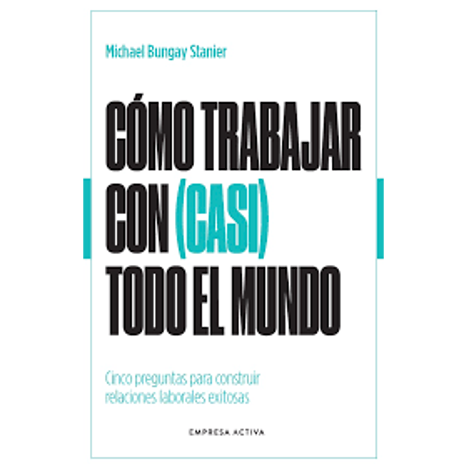 Como Trabajar Con (Casi) Todo El Mundo