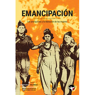 Emancipación Las Anarquistas Y La Liberación De Las Mujeres