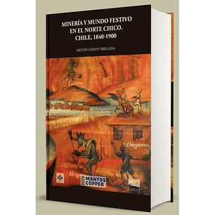Minería Y Mundo Festivo En El Norte Chico. Chile, 1840-1900