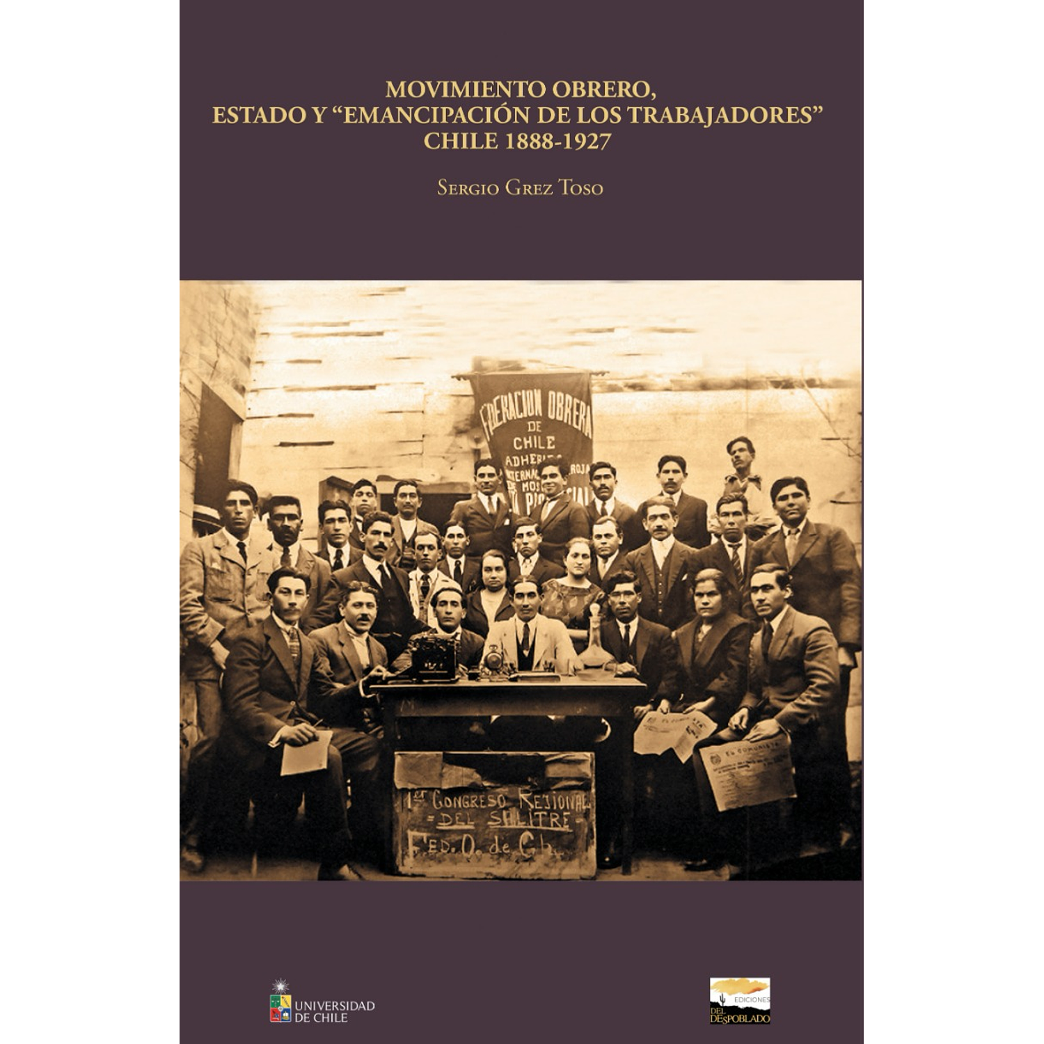 Movimiento Obrero, Estado Y Emancipación De Los Trabajadores: Chile, 1888-1927