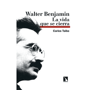 Walter Benjamin - La Vida Que Se Cierra