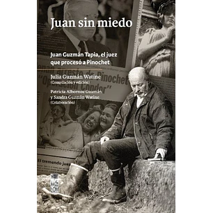 Juan Sin Miedo - Juan Guzman Tapia El Juez Que Proceso A Pinochet