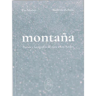 Montaña - Poesía Y Fotografía De Cara A Los Andes