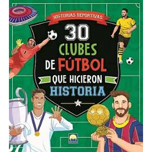 30 Clubes De Fútbol Que Hicieron Historia