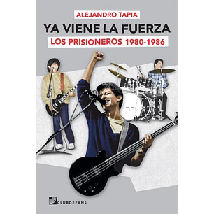 Ya Viene La Fuerza. Los Prisioneros 1980-1986