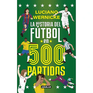 La Historia Del Fútbol En 500 Partidos