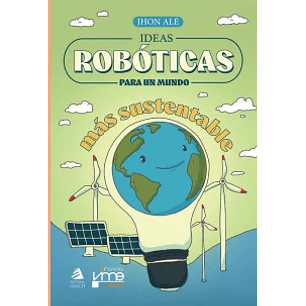 Ideas Robóticas Para Un Mundo Más Sustentable