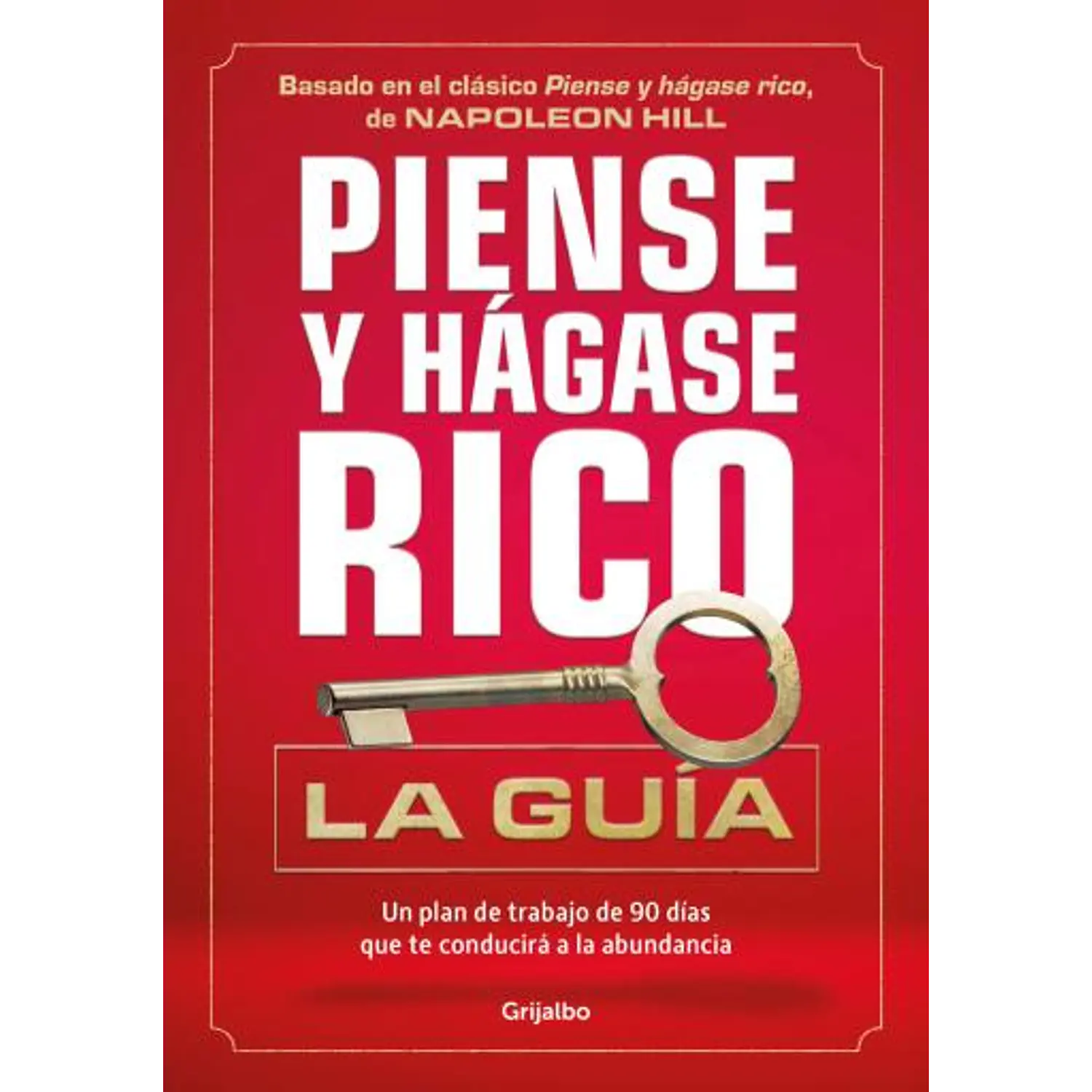 Piense Y Hágase Rico - La Guía: Un Plan De Trabajo De 90 Días
