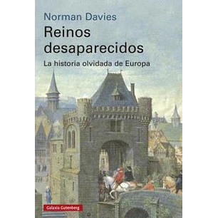 Reinos Desaparecidos. La Historia Olvidada De Europa