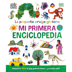 La Pequeña Oruga Glotona. Mi Primera Enciclopedia
