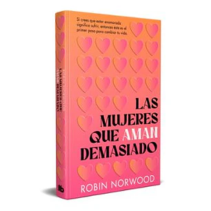 Las Mujeres Que Aman Demasiado (Tapa Dura) 