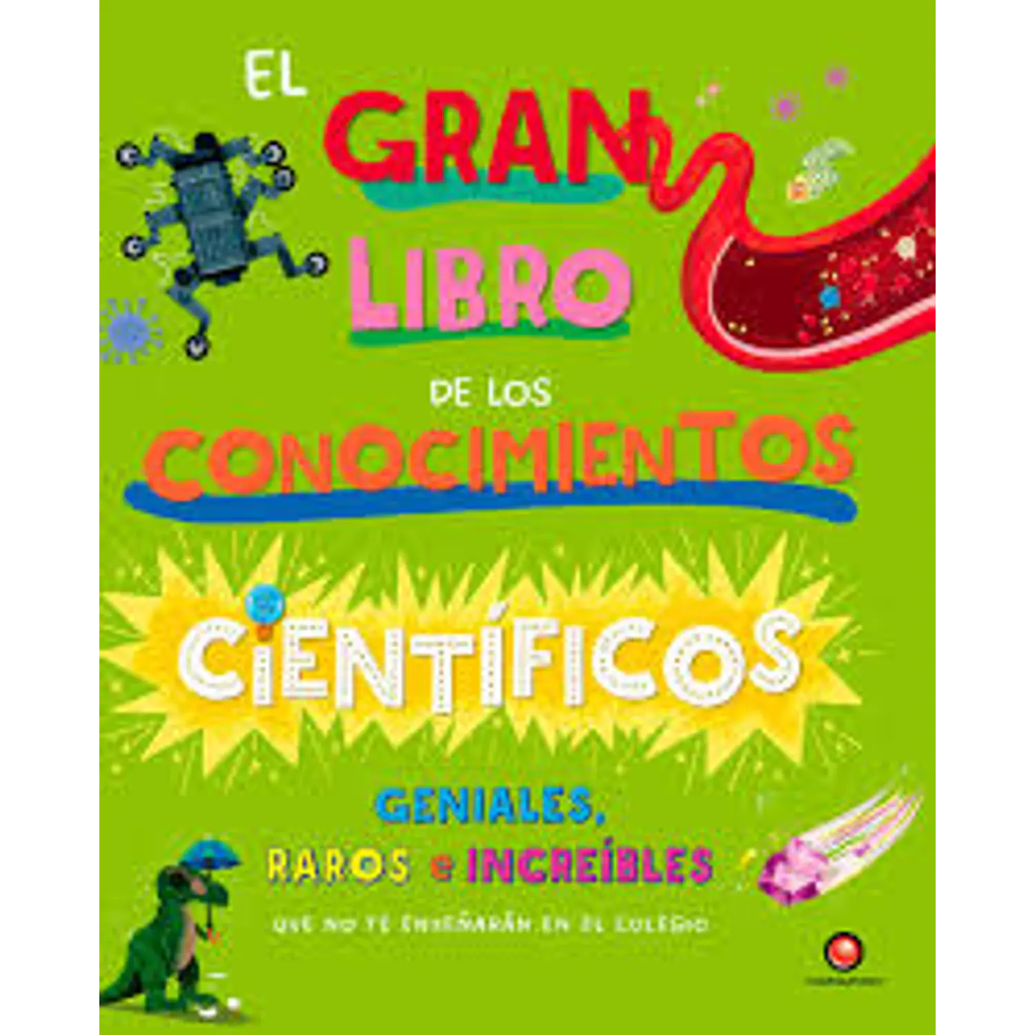 El Gran Libro De Los Conocimientos Cientificos Geniales Raros E Increibles