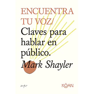 Encuentra Tu Voz. Claves Para Hablar En Público