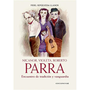 Nicanor, Violeta, Roberto Parra - Encuentro De Tradicion Y Vanguardia