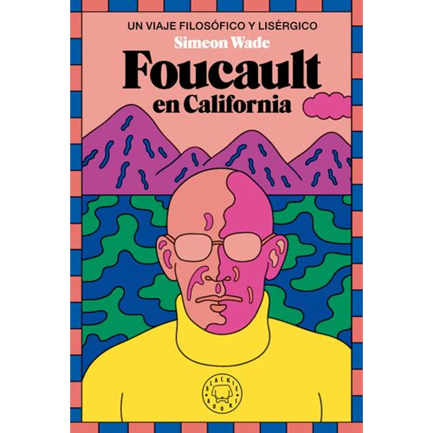 Foucault En California : Un Viaje Filosófico Y Lisérgico