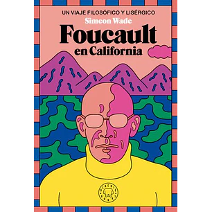 Foucault En California : Un Viaje Filosófico Y Lisérgico