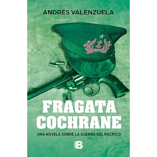 Fragata Cochrane - Una Novela Sobre La Guerra Del Pacífico 