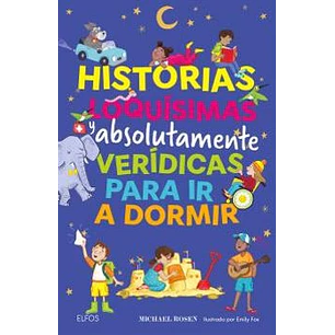 Historias Loquísimas Y Absolutamente Verídicas Para Ir A Dormir