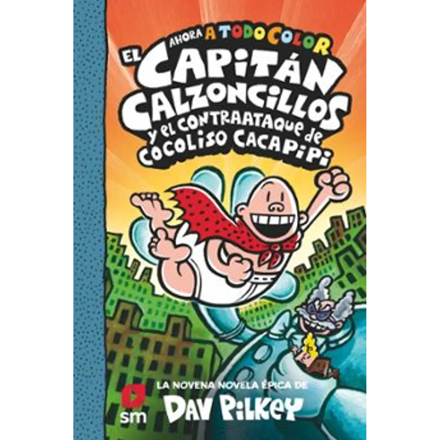 9. El Capitán Calzoncillos Y El Contraataque De Cocoliso Cacapipi (Todo Color)