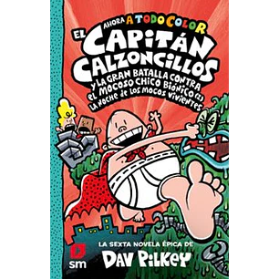 6. El Capitán Calzoncillos Y La Gran Batalla Contra El Mocoso Chico Biónico (I) (Color)