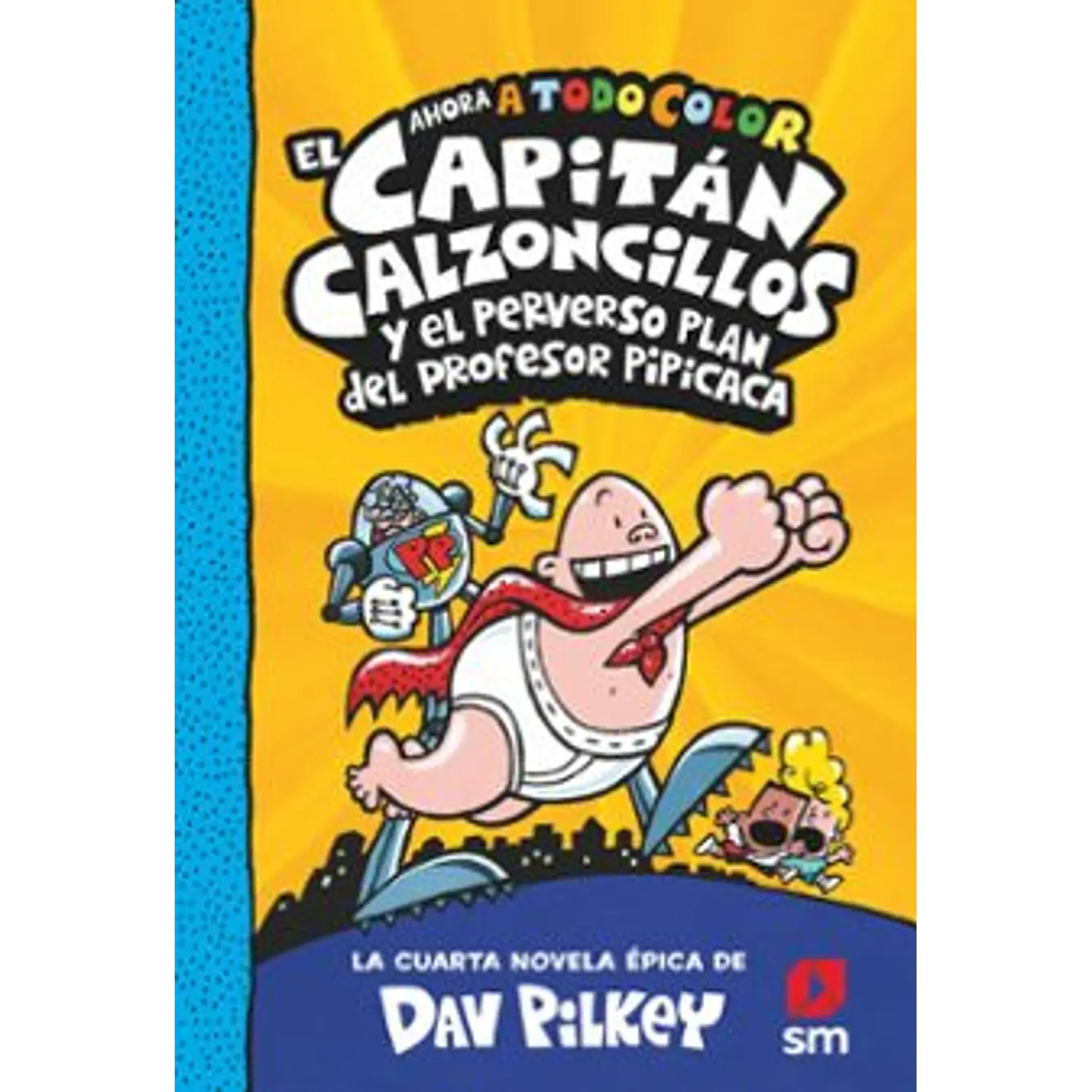 4. El Capitán Calzoncillos Y El Perverso Plan Del Profesor Pipicaca (Color)