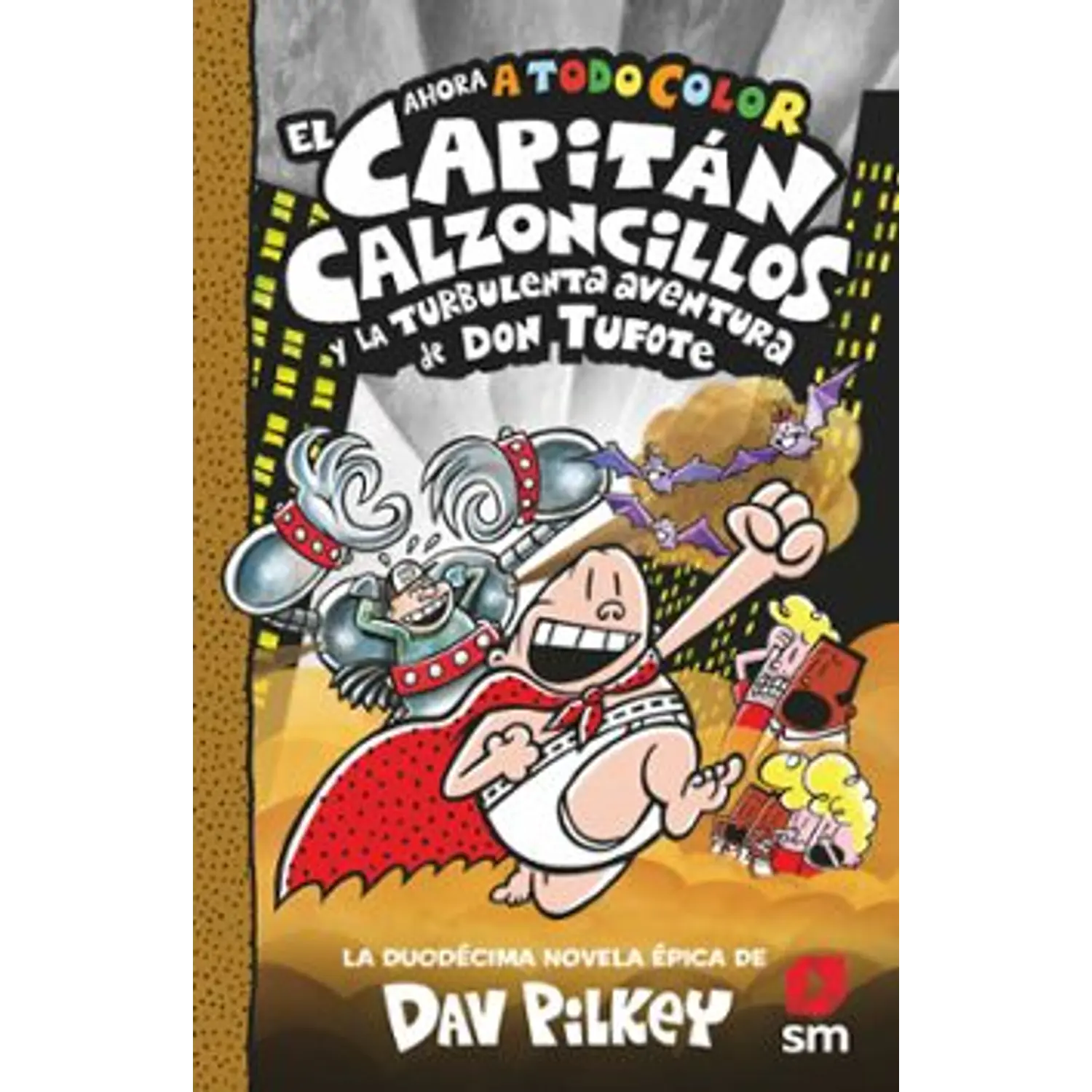 12. El Capitán Calzoncillos Y La Turbulenta Aventura De Don Tufote (A Todo Color)