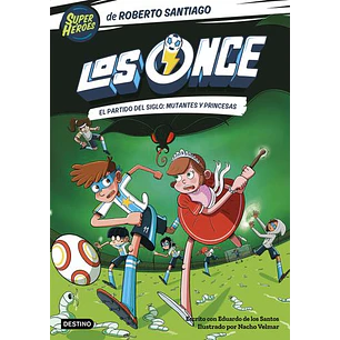 Los Once 4 - El Partido Del Siglo: Mutantes Y Princesas