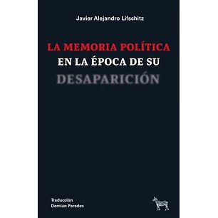 La Memoria Política En La ÉPoca De Su Desaparición
