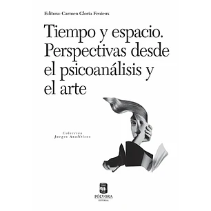 Tiempo Y Espacio: Perspectivas Desde El Psicoanálisis Y El Arte