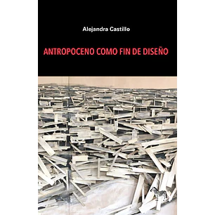 Antropoceno Como Fin De Diseño