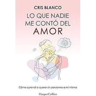 Lo Que Nadie Me Contó Del Amor