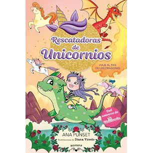 Rescatadoras De Unicornios 6 - Viaje Al País De Los Dragones: Del Universo De Unicornia