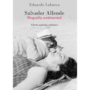 Salvador Allende. Biografía Sentimental