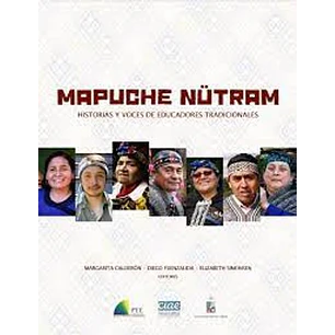 Mapuche Nutram, Historia Y Voces De Educadores Tradicionales 