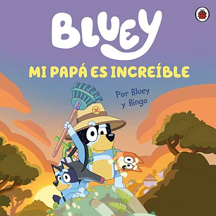 Bluey. Mi Papá Es Increíble