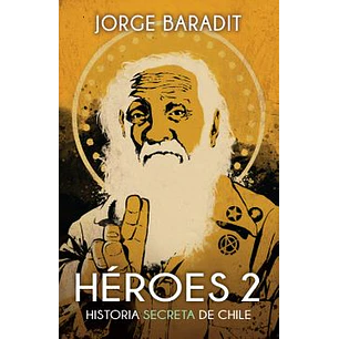 Héroes 2. Historia Secreta De Chile