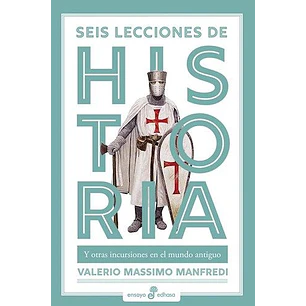 Seis Lecciones De La Historia Y Otras Incursiones En El Mundo Antiguo  