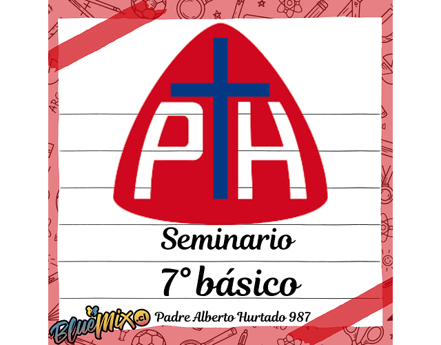 COLEGIO SEMINARIO PADRE ALBERTO HURTADO - 7° BÁSICO 
