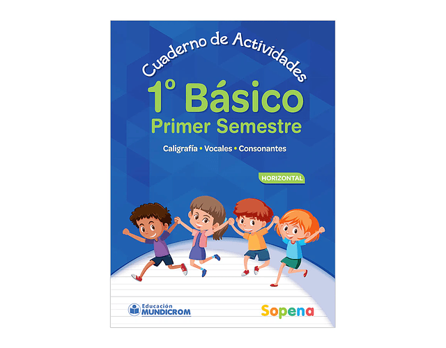 CUADERNO DE ACTIVIDADES 1° BASICO 1 SEMESTRE HORIZONTAL - SOPENA