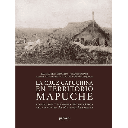 La Cruz Capuchina En Territorio Mapuche