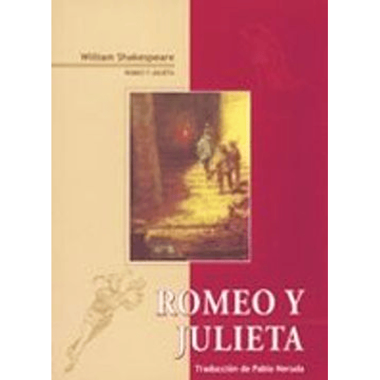 Romeo Y Julieta  ( Trad. Pablo Neruda )